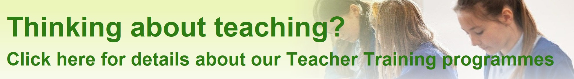 Thinking about teaching? Visit /fwtsa/initial-teacher-training